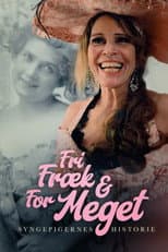 Poster for Fri, fræk og for meget - Syngepigernes historie