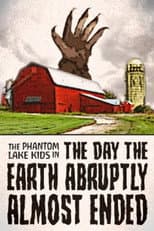 Poster for The Phantom Lake Kids in: The Day the Earth Abruptly Almost Ended