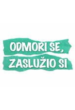 Poster for Odmori se, zaslužio si