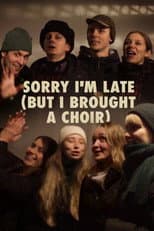 Poster for Sorry I'm Late (But I Brought a Choir)