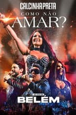 Poster for Calcinha Preta - Como Não Amar? (Ao Vivo em Belém do Pará)
