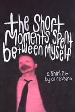 Poster for The Short Moments Spent Between Myself