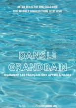 Poster for Dans le grand bain, comment les Français ont appris à nager
