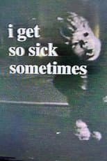 Poster for I Get So Sick Sometimes