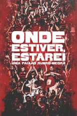 Poster for Onde Estiver Estarei: Uma Paixão Rubro-negra