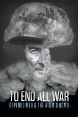 Poster for To End All War: Oppenheimer & the Atomic Bomb