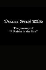 Poster for Dreams Worth While: The Journey of "A Raisin in the Sun"