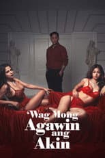 Poster for Wag Mong Agawin Ang Akin