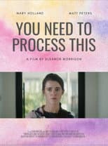Poster for YOU NEED TO PROCESS THIS