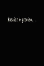 Poster for Ensaiar é Preciso...