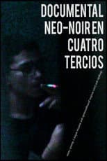 Poster for DOCUMENTAL NEO-NOIR EN CUATRO TERCIOS