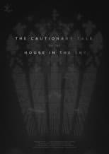 Poster for The Cautionary Tale of The House in The Sky
