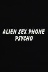 Poster for Alien Sex Phone Psycho