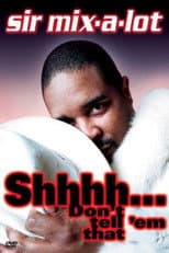 Poster for Sir Mix-A-Lot: Shhh...Don't Tell 'Em That