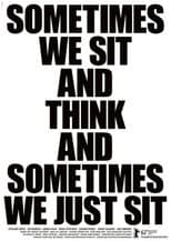 Poster for Sometimes We Sit and Think and Sometimes We Just Sit