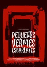 Poster for Pequenos Vermes Escarlates