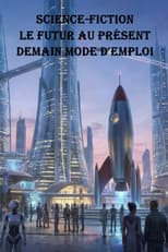 Poster for Science-Fiction, Le Futur Au Présent - Demain Mode D'Emploi