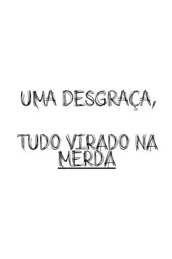 Poster for Uma Desgraça, Tudo Virado Na Merda