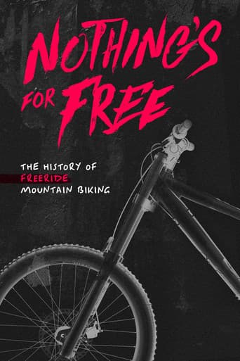 Poster for Nothing's for Free: The History of Freeride Mountain Biking