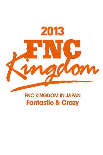 Poster for 2013 FNC KINGDOM - Fantastic & Crazy -