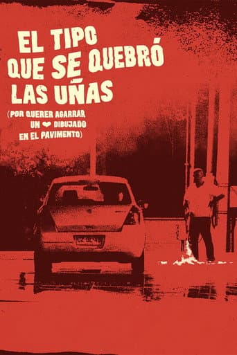 Poster for El tipo que se quebró las uñas (por querer agarrar un corazón dibujado en el pavimento)