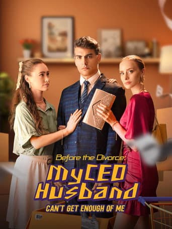 Poster for Before the Divorce: My CEO Husband Can't Get Enough of Me