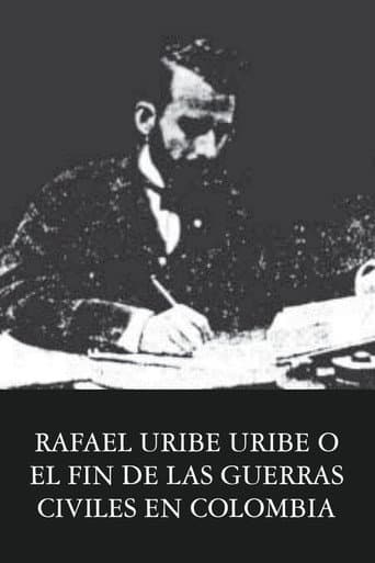 Poster for Rafael Uribe Uribe o el fin de las guerras civiles en Colombia