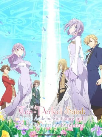 Poster for The Too-Perfect Saint: Tossed Aside by My Fiancé and Sold to Another Kingdom