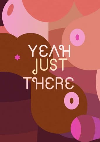 Poster for Yeah, Just There.