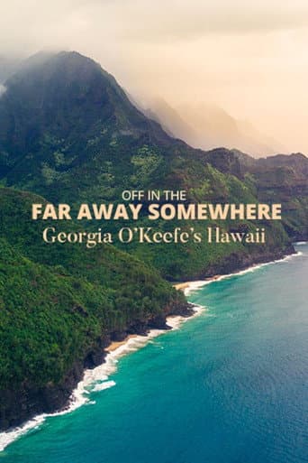 Poster for Off in the Far Away Somewhere: Georgia O’Keeffe’s Hawaii