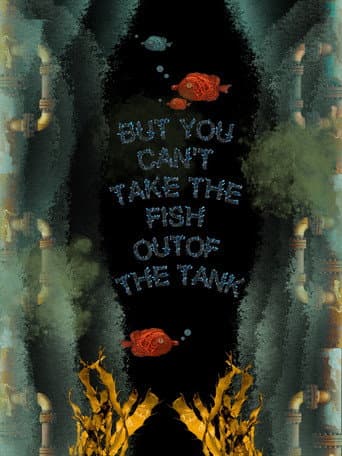 Poster for But You Can’t Take the Fish Out of the Tank