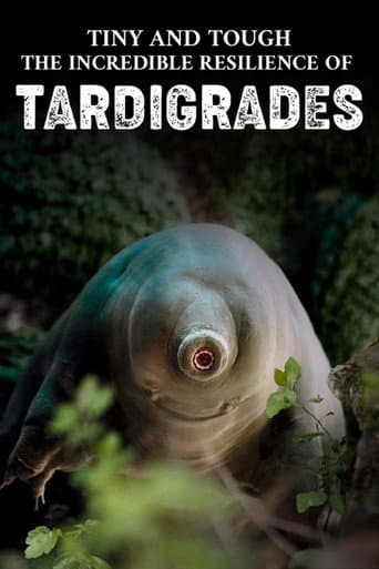 Poster for Tiny and Tough - The Incredible Resilience of Tardigrades