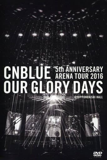 Poster for CNBLUE 5th ANNIVERSARY ARENA TOUR 2016 -Our Glory Days-