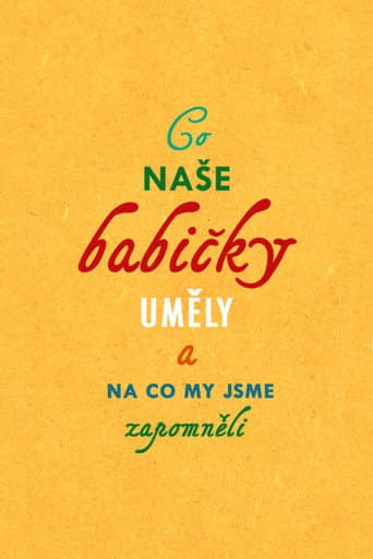 Poster for Co naše babičky uměly a na co my jsme zapomněli