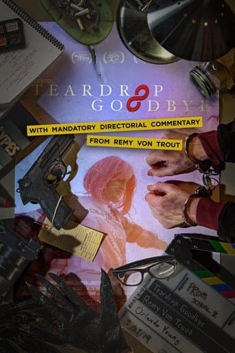 Poster for Teardrop Goodbye with Mandatory Directorial Commentary by Remy Von Trout