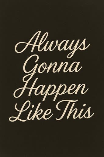 Poster for Always Gonna Happen Like This